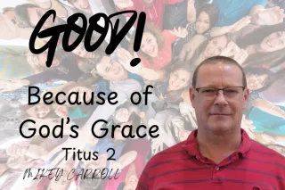 Good! Because of God's Grace