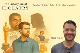 The Sneaky Sin of Idolatry