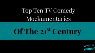 Top Ten TV Comedy Mockumentaries of the 21st Century