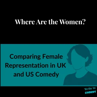 Where Are the Women? Comparing Female Representation in UK and US Comedy