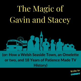 The Magic of Gavin and Stacey (or: How a Welsh Seaside Town, an Omelette or two, and 18 Years of Patience Made TV History)