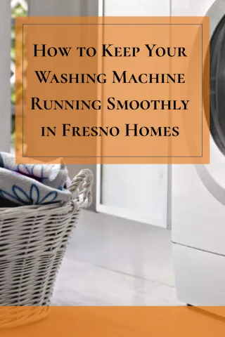 How to Keep Your Washing Machine Running Smoothly in Fresno Homes and Save Money