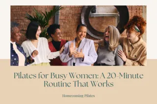 Pilates for Busy Women: A 20-Minute Routine That Works