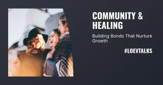 Community & Healing: Building Bonds That Nurture Growth