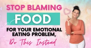 Stop Blaming Food for Your Emotional Eating Problem, Do This Instead
