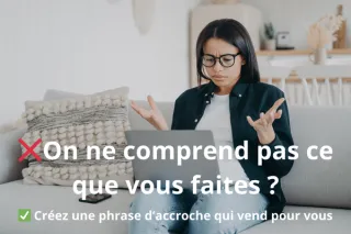 Comment créer une phrase d’accroche puissante qui attire clients et recommandations