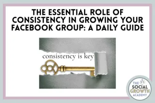 The Essential Role of Consistency in Growing Your Facebook Group: A Daily Guide