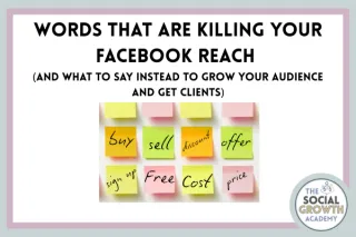Words That Are Killing Your Facebook Reach (And What To Say Instead To Grow Your Audience And Get Clients)