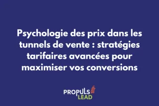 Psychologie des prix dans les tunnels de vente : stratégies tarifaires avancées pour maximiser vos conversions 