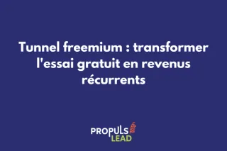 Tunnel freemium : transformer l'essai gratuit en revenus récurrents 