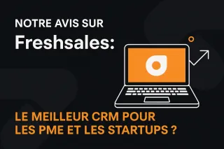 Notre avis sur Freshsales : le meilleur CRM pour les PME et les startups ?