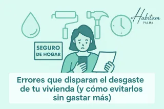 Errores que disparan el desgaste de tu vivienda (y cómo evitarlos sin gastar más)