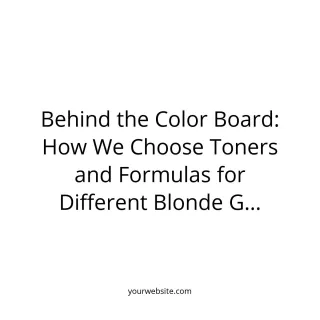 Behind the Color Board: How We Choose Toners and Formulas for Different Blonde Goals
