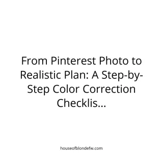 From Pinterest Photo to Realistic Plan: A Step-by-Step Color Correction Checklist