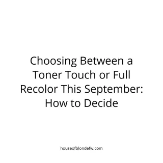 Choosing Between a Toner Touch or Full Recolor This September: How to Decide
