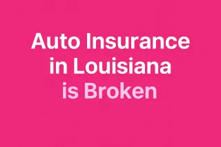Auto Insurance in Louisiana Is Broken — Here’s What You’re Not Being Told