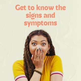 Get to know the signs and symptoms
