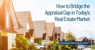 How to Bridge the Appraisal Gap in Today’s Real Estate Market!