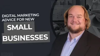Digital Marketing Advice for New Small Businesses
