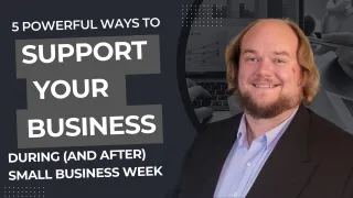 5 Powerful Ways to Support Your Business During (And After) Small Business Week