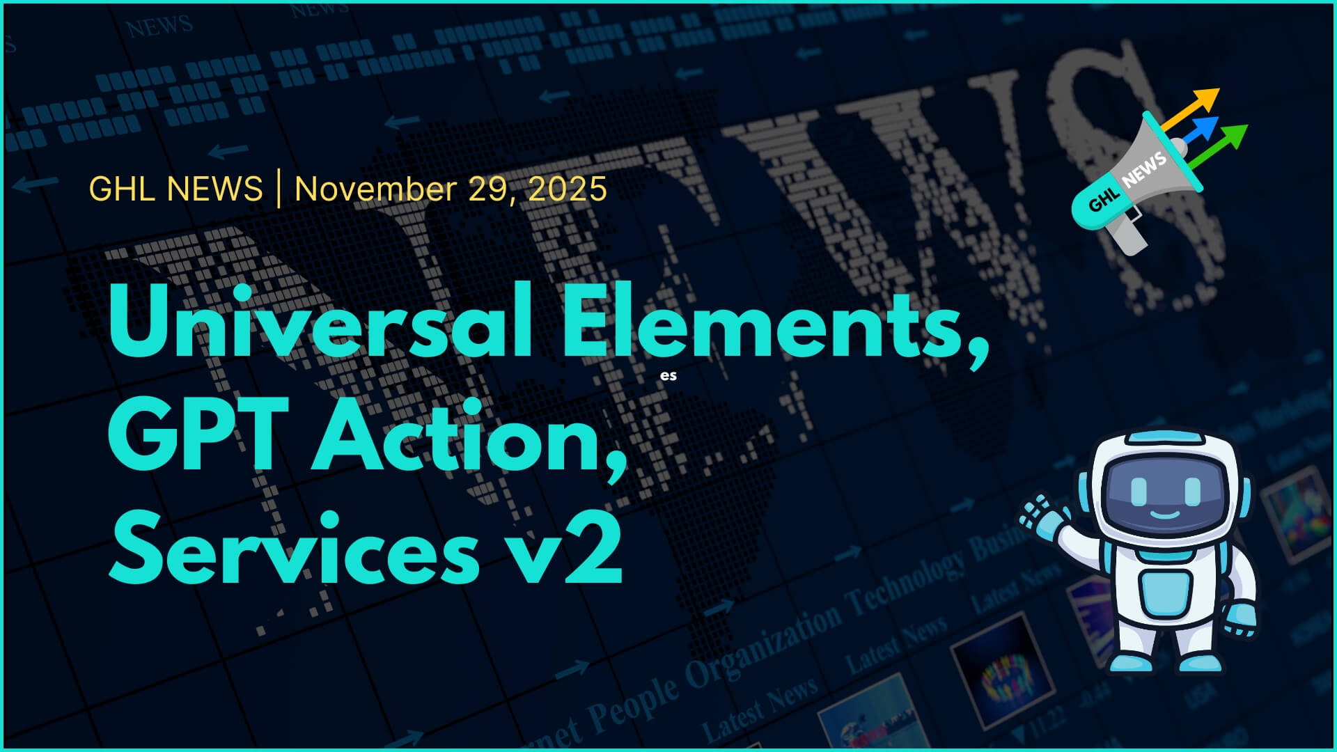 Universal Elements, GPT Action, Services v2 | GHL News 11-29-2025
