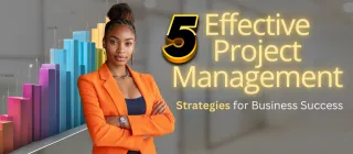 5 Effective Project Management Strategies for Business Success