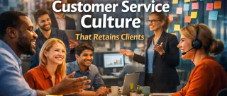 How to Build a Customer Service Culture That Retains Clients