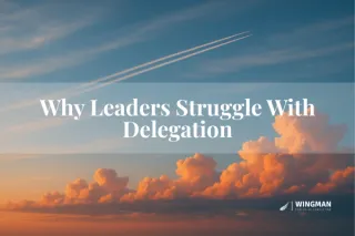 Why Leaders Struggle With Delegation