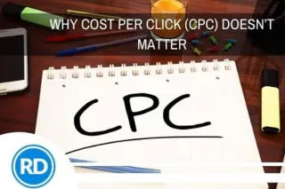 Why Cost Per Click (CPC) Doesn’t Matter