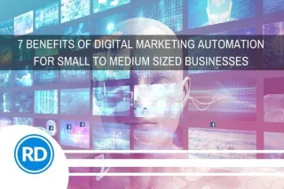 7 Benefits of Digital Marketing Automation for Small to Medium Sized Businesses