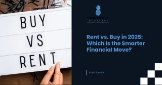 Rent vs. Buy in 2025: Which Is the Smarter Financial Move?