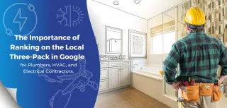 The Importance of Ranking on the Local Three-Pack in Google for Plumbers, HVAC, and Electrical Contractors. 