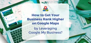 Learn How to Get Your Business Ranking Higher on Google Maps  in 2024