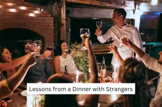 Lessons from a Dinner with Strangers