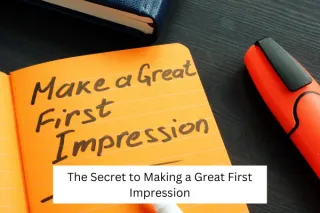 The Secret to Making a Great First Impression