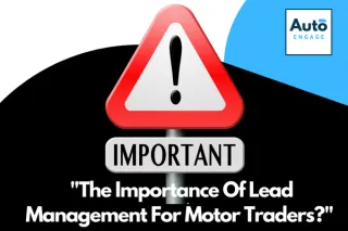 The Importance Of Lead Management For Motor Traders