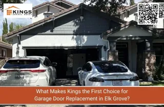 What Makes Kings the First Choice for Garage Door Replacement in Elk Grove?


