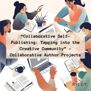 “Collaborative Self-Publishing: Tapping into the Creative Community” - Collaborative Author Projects