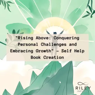 "Rising Above: Conquering Personal Challenges and Embracing Growth" - Self Help Book Creation