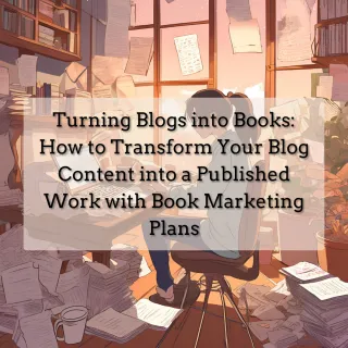 Turning Blogs into Books: Book Marketing Plans for Success