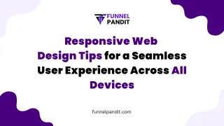 Responsive Web Design Tips for a Seamless User Experience Across All Devices