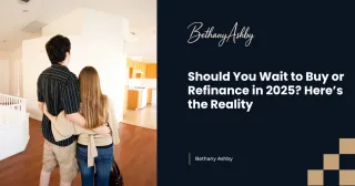 Should You Wait to Buy or Refinance in 2025? Here’s the Reality