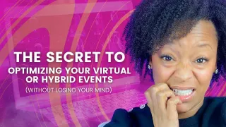 The Secret To Optimizing Your Hybrid Or Virtual Events (Without Losing Your Mind)