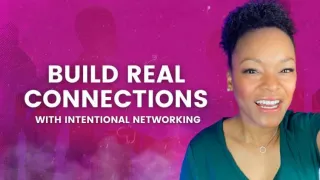 Build REAL Connections With Intentional Networking