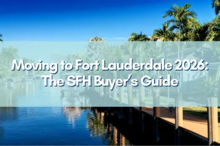 Moving to Fort Lauderdale in 2026: The Ultimate Single-Family Home Buyer’s Guide