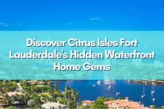 Citrus Isles: The Hidden Gem for Serious Boaters in Fort Lauderdale (2026 Guide)