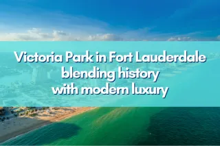 Victoria Park: Where Historic Charm Meets Modern Luxury in Fort Lauderdale (2026 Guide)