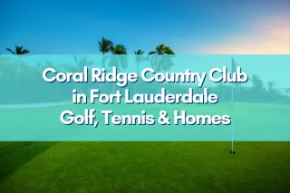 Coral Ridge Country Club: Golf, Tennis, and Luxury Living in 2026