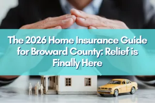 The 2026 Home Insurance Guide for Broward County: Relief is Finally Here