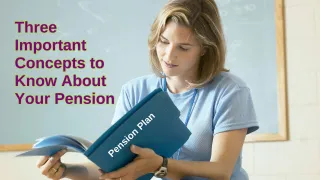 Three Important Concepts to Know About Your Pension